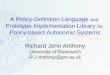 A Policy-Definition Language and Prototype Implementation Library for Policy-based Autonomic Systems Richard John Anthony University of Greenwich R.J.Anthony@gre.ac.uk