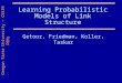 Oregon State University – CS539 PRMs Learning Probabilistic Models of Link Structure Getoor, Friedman, Koller, Taskar