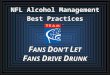 F ANS D ON’T L ET F ANS D RIVE D RUNK NFL Alcohol Management Best Practices