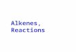Alkenes, Reactions. NR      some NR        Acids Bases Metals Oxidation Reduction Halogens R-H R-X R-OH R-O-R Alkenes