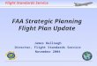 FAA Strategic Planning Flight Plan Update James Ballough Director, Flight Standards Service November 2004 Flight Standards Service