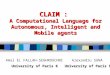 CLAIM : A Computational Language for Autonomous, Intelligent and Mobile agents Amal EL FALLAH-SEGHROUCHNI Alexandru SUNA University of Paris 6 University