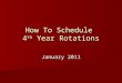 How To Schedule 4 th Year Rotations January 2011