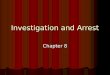 Investigation and Arrest Chapter 8. In this chapter we will look at…. The Police The Police The Investigation The Investigation The Evidence The Evidence