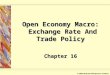 © 2003 McGraw-Hill Ryerson Limited. Open Economy Macro: Exchange Rate And Trade Policy Chapter 16