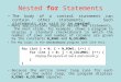 Nested for Statements The body of a control statement can contain other statements. Such statements are said to be nested. Many applications require nested