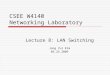 CSEE W4140 Networking Laboratory Lecture 8: LAN Switching Jong Yul Kim 03.25.2009