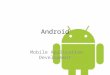 Android Mobile Application Development. Mobile Applications – Apple App Store 250,000 applications – Has paid over $1 billion to developers as of June