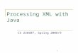 1 Processing XML with Java CS 236607, Spring 2008/9