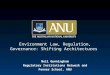 Environment Law, Regulation, Governance: Shifting Architectures Neil Gunningham Regulatory Institutions Network and Fenner School, ANU