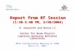 Report from RF Session (1:30-5:40 PM, 3/30/2004) H. Haseroth and Derun Li Center for Beam Physics Lawrence Berkeley National Laboratory MICE Collaboration