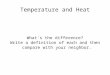 Temperature and Heat What's the difference? Write a definition of each and then compare with your neighbor