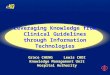 Grace CHENG Lewis CHOI Knowledge Management Unit Hospital Authority Leveraging Knowledge from Clinical Guidelines through Information Technologies