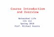 Course Introduction and Overview Networked Life CIS 112 Spring 2010 Prof. Michael Kearns