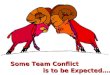 Some Team Conflict is to be Expected….. is to be Expected…