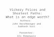 Vickery Prices and Shortest Paths: What is an edge worth? Authors: John Hershberger and Subhash Suri Presenter: Ali Ebnenasir