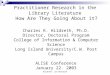 Hildreth: LIS Research Practitioner Research in the Library Literature How Are They Going About it? Charles R. Hildreth, Ph.D. Director, Doctoral Program