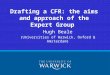 Hugh Beale (Universities of Warwick, Oxford & Amsterdam) Drafting a CFR: the aims and approach of the Expert Group