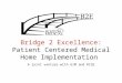 Bridge 2 Excellence: Patient Centered Medical Home Implementation A joint venture with GIM and RISE
