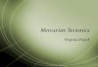 Mercurian Tectonics Virginia Pasek. Tectonics defined  Also known as crustal deformation  tectonics is the result of stresses in the outer layers of