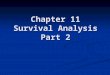 Chapter 11 Survival Analysis Part 2. 2 Survival Analysis and Regression Combine lots of information Combine lots of information Look at several variables