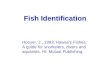 Fish Identification Hoover, J., 1993. Hawaii’s Fishes: A guide for snorkelers, divers and aquarists. HI: Mutual Publishing