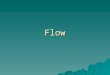Flow. Flow Basics  Flow is that effortless, automatic performance where everything goes perfectly and you play your best.  In ESPN vernacular, Flow