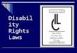 Disability Rights Laws  People with disabilities began to demand their rights as PEOPLE