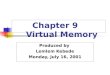 Chapter 9 Virtual Memory Produced by Lemlem Kebede Monday, July 16, 2001