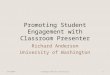 Promoting Student Engagement with Classroom Presenter Richard Anderson University of Washington 3/6/2007Carnegie Mellon University1