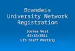 Brandeis University Network Registration Joshua West 03/15/2011 LTS Staff Meeting