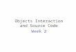 Objects Interaction and Source Code Week 2. OBJECT ORIENTATION BASICS REVIEW
