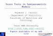 Score Tests in Semiparametric Models Raymond J. Carroll Department of Statistics Faculties of Nutrition and Toxicology Texas A&M University carroll