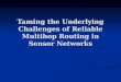 Taming the Underlying Challenges of Reliable Multihop Routing in Sensor Networks