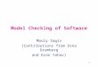1 Model Checking of Software Mooly Sagiv (Contributions from Orna Grumberg and Eran Yahav)