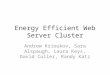 Energy Efficient Web Server Cluster Andrew Krioukov, Sara Alspaugh, Laura Keys, David Culler, Randy Katz