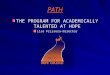 PATH THE PROGRAM FOR ACADEMICALLY TALENTED AT HOPE Lisa Frissora-Director