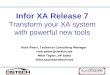 Infor XA Release 7 Transform your XA system with powerful new tools Ruth Pharr, Technical Consulting Manager ruth.pharr@cistech.net Mike Taylor, VP Sales