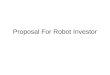 Proposal For Robot Investor. Strategy Tap into financial data –Historic record –Current prices, news, etc –Forecasts Analyze individual stock –NAIC modified