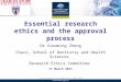 Essential research ethics and the approval process Dr Xiaoming Zheng Chair, School of Dentistry and Health Sciences Research Ethics Committee 17 March
