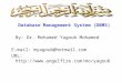 Database Management System (DBMS) By: Dr. Mohamed Yagoub Mohamed E-mail: myagoub@hotmail.com URL: 