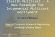 Stealth Multicast - A New Paradigm for Incremental Multicast Deployment Dr. Aaron Striegel Dept. of Computer Science & Engineering University of Notre