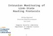 1 Intrusion Monitoring of Link-State Routing Protocols Akshay Aggarwal Poornima Balasubramanyam Karl Levitt Computer Security Laboratory Department of