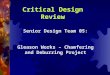 Senior Design Team 05: Gleason Works – Chamfering and Deburring Project Critical Design Review