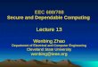 EEC 688/788 Secure and Dependable Computing Lecture 13 Wenbing Zhao Department of Electrical and Computer Engineering Cleveland State University wenbing@ieee.org