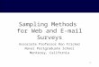 1 Sampling Methods for Web and E-mail Surveys Associate Professor Ron Fricker Naval Postgraduate School Monterey, California