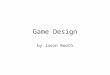 Game Design by Jason Booth. What is a game? –The dictionary says “An activity providing entertainment or amusement; a past time”. I think that’s a pretty