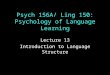 Psych 156A/ Ling 150: Psychology of Language Learning Lecture 13 Introduction to Language Structure