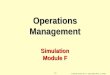 © 2004 by Prentice Hall, Inc., Upper Saddle River, N.J. 07458 F-1 Operations Management Simulation Module F
