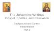 The Johannine Writings Gospel, Epistles, and Revelation Background and Context Interpretation Part 2
